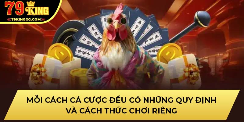 Mỗi cách cá cược đều có những quy định và cách thức chơi riêng