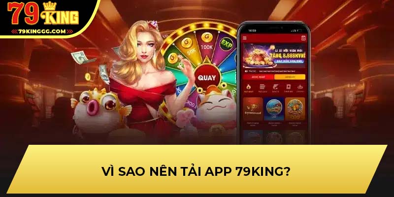 Vì sao nên tải app 79KING?