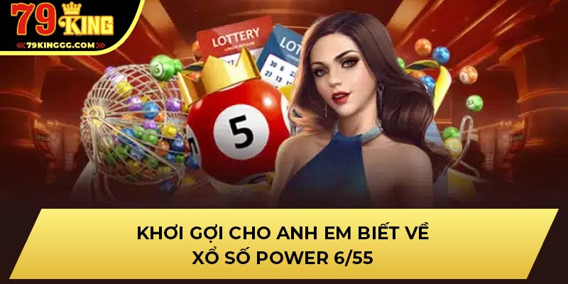 Khơi gợi cho anh em biết về xổ số Power 6/55
