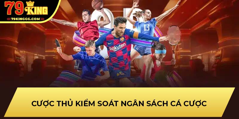Cược thủ kiểm soát ngân sách cá cược