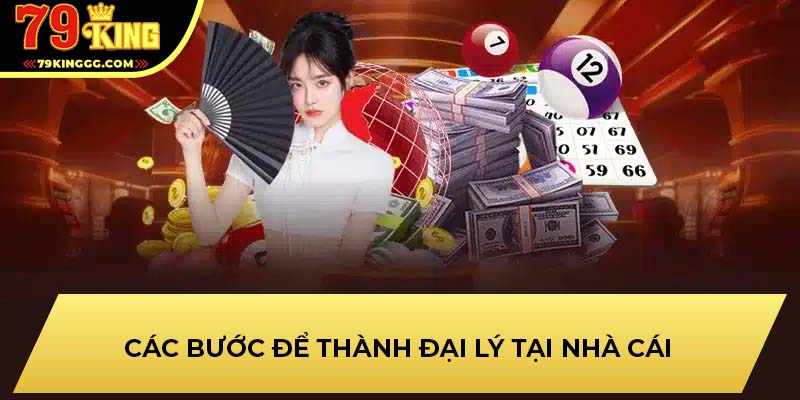 Các bước để thành đại lý tại nhà cái