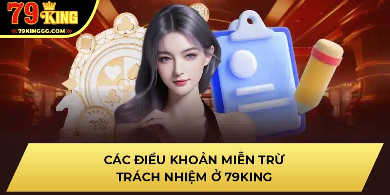 Các điều khoản miễn trừ trách nhiệm ở 79KING