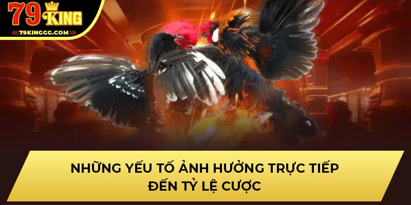 Những yếu tố ảnh hưởng trực tiếp đến tỷ lệ cược