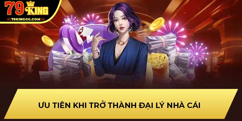 Ưu tiên khi trở thành đại lý nhà cái