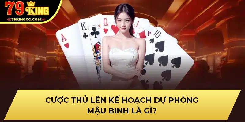 Cược thủ lên kế hoạch dự phòng mậu binh là gì?