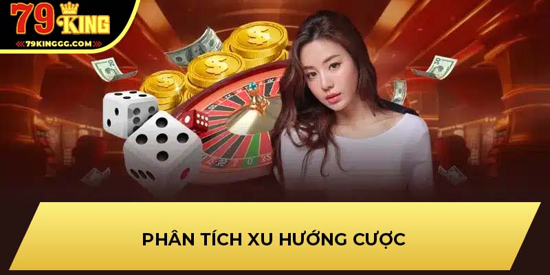 Phân Tích Xu Hướng Cược