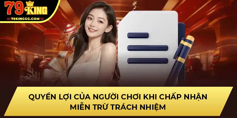 Quyền lợi của người chơi khi chấp nhận miễn trừ trách nhiệm