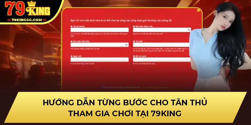 Hướng dẫn từng bước cho tân thủ tham gia chơi tại 79King
